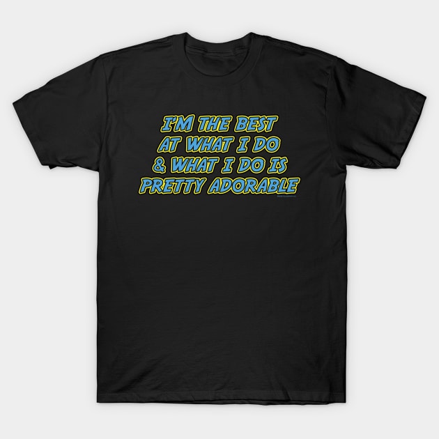 I'm The Best At What I Do & What I Do Is Pretty Adorable Wolverine Parody Pun T-Shirt by House_Of_HaHa